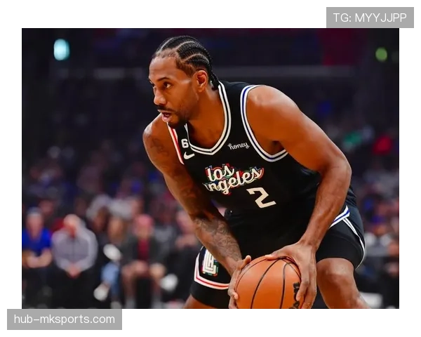 快船大胜篮网 伦纳德高效表现率队保持季后赛希望